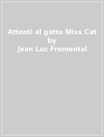 Attenti al gatto Miss Cat - Jean-Luc Fromental