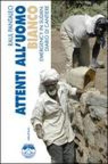 Attenti all'uomo bianco. Emergency in Sudan: diario di cantiere - Raul Pantaleo