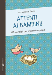 Attenti ai bambini! 100 consigli per mamma e papà