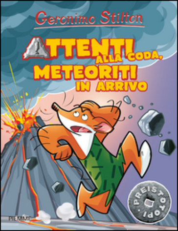 Attenti alla coda, meteoriti in arrivo. Preistotopi. Ediz. illustrata - Geronimo Stilton