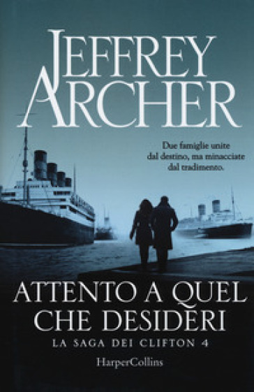 Attento a quel che desideri. La saga dei Clifton. 4. - Jeffrey Archer