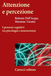 Attenzione e percezione. I processi cognitivi tra psicologia e neuroscienze