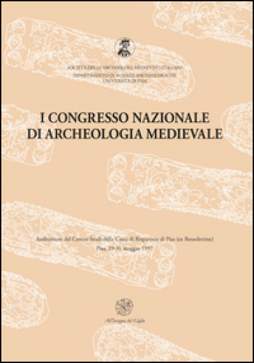 Atti del 1° Congresso nazionale di archeologia medievale (Pisa, 29-31 maggio 1997)