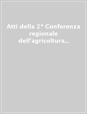 Atti della 2ª Conferenza regionale dell'agricoltura (Firenze, 16-17 giugno 1977)