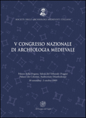 Atti del 5° Congresso nazionale di archeologia medievale (Foggia-Manfredonia, 30 settembre-3 ottobre 2009)