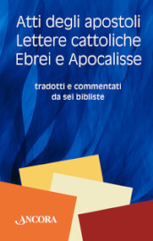 Atti degli Apostoli, lettere cattoliche, ebrei e Apocalisse. Tradotti e commentati da sei bibliste