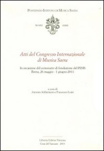 Atti del Congresso Internazionale di musica sacra. In occasione del centenario di fondazione del PIMS