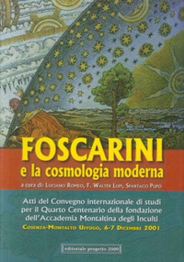 Atti del Convegno internazionale di studi per il 4° centenario della Fondazione dell'Accademia Montaltina degli Inculti. Foscarini e la cosmologia moderna (2001)