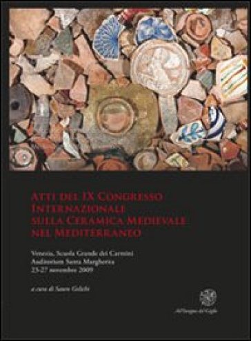Atti del IX Congresso internazionale sulla ceramica medievale nel Mediterraneo (Venezia, 2...