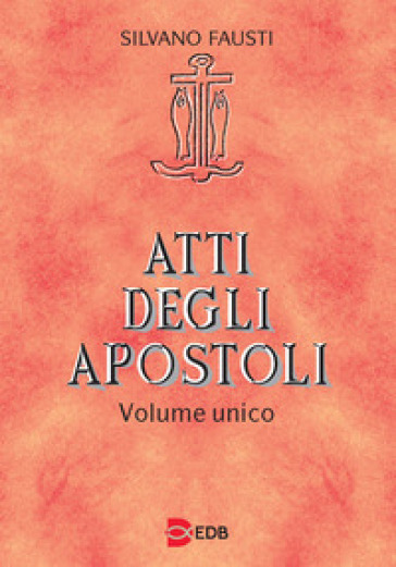 Atti degli apostoli. Volume unico - Silvano Fausti - Guido Bertagna - Giuseppe Trotta - Giuseppe Petrotta