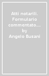 Atti notarili. Formulario commentato. Con CD-ROM