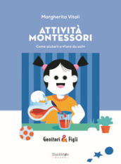 Attività Montessori. Come aiutarli a «fare da soli». Nuova ediz.