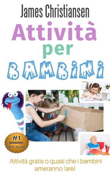 Attività per bambini: Attività gratis o quasi che i bambini ameranno fare! - James Christiansen