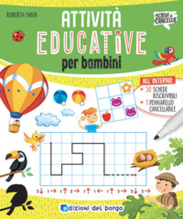 Attività educative per bambini. Ediz. a colori. Con pennarello a inchiostro cancellabile con cancellino - Roberta Fanti