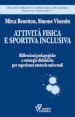 Attività fisica e sportiva inclusiva. Riflessioni pedagogiche e strategie didattiche per esperienze motorie universali