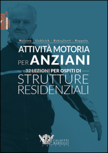 Attività motoria per anziani. 32 lezioni per ospiti di strutture residenziali. Ediz. illustrata