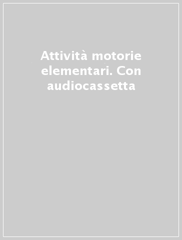 Attività motorie elementari. Con audiocassetta