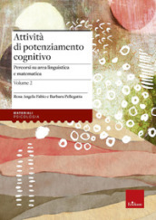 Attività di potenziamento cognitivo. 2: I contenuti. Percorsi su area linguistica e matematica