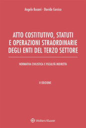 Atto costitutivo, statuti e operazioni straordinarie degli enti del terzo settore. Ediz. ampliata