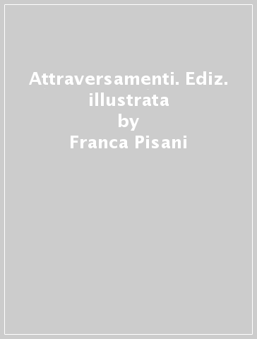 Attraversamenti. Ediz. illustrata - Franca Pisani