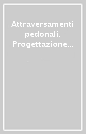 Attraversamenti pedonali. Progettazione e tecniche