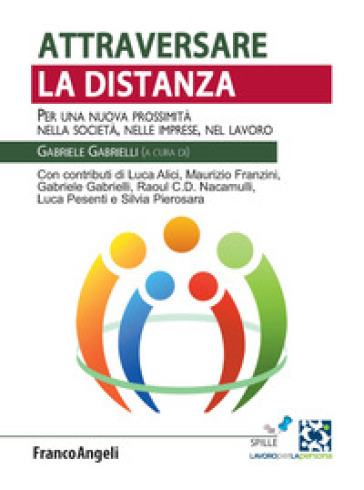 Attraversare la distanza. Per una nuova prossimità nella società, nelle imprese, nel lavoro - Gabriele Gabrielli