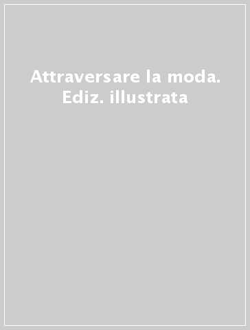 Attraversare la moda. Ediz. illustrata