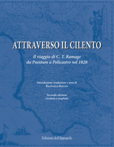 Attraverso il Cilento. Il viaggio di C. T. Ramage da Paestum a Policastro nel 1828. Nuova ediz. - Craufurd Tait Ramage