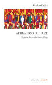 Attraverso Deleuze. Percorsi incontri e linee di fuga