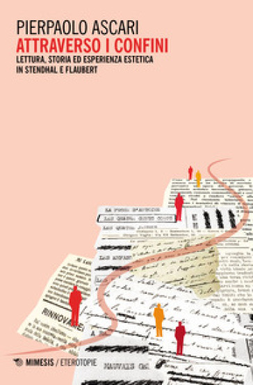 Attraverso i confini. Lettura, storia ed esperienza estetica in Stendhal e Flaubert - Pierpaolo Ascari