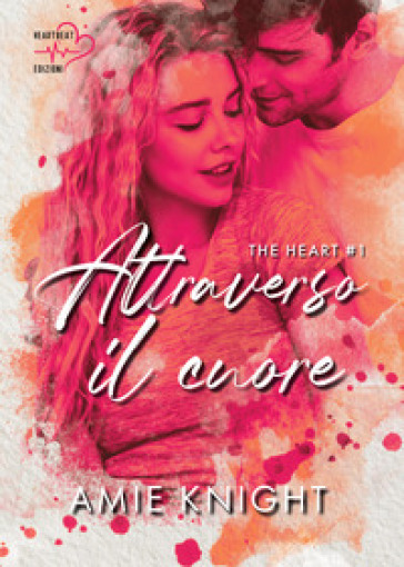 Attraverso il cuore. The heart. 1. - Amie Knight