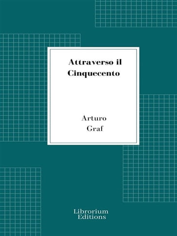 Attraverso il Cinquecento - Arturo Graf