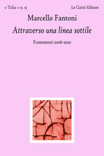 Attraverso una linea sottile. Frammenti 2006-2020 - Marcello Fantoni