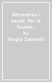 Attraverso i secoli. Per le Scuole superiori. Con e-book. Con espansione online. Vol. 2