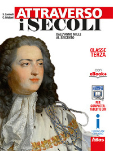 Attraverso i secoli. Per le Scuole superiori. Con e-book. Con espansione online. 1. - Sergio Zaninelli - Claudio Cristiani