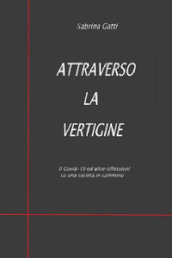 Attraverso la vertigine. Il Covid-19 ed altre riflessioni su una società in cammino