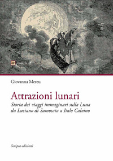 Attrazioni lunari. Storia dei viaggi immaginari sulla Luna da Luciano di Samosata a Italo Calvino - Giovanna Mereu