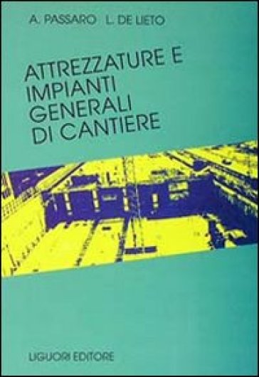 Attrezzature e impianti generali di cantiere - Alfredo Passaro - L. De Lieto