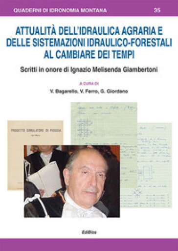 Attualità dell'idraulica agraria e delle sistemazioni idraulico-forestali al cambiare dei tempi. Scritti in onore di Ignazio Melisenda Giambertoni