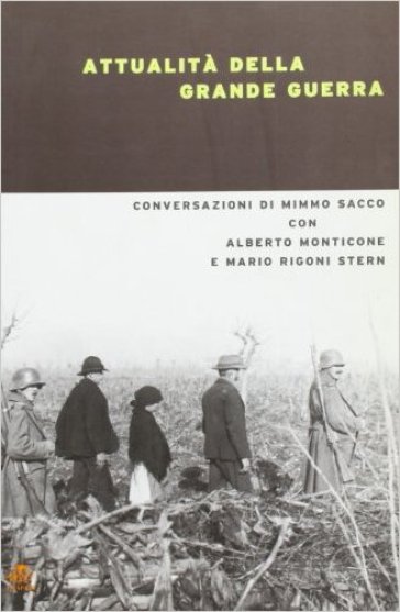 Attualità della grande guerra - Mimmo Sacco - Alberto Monticone - Mario Rigoni Stern