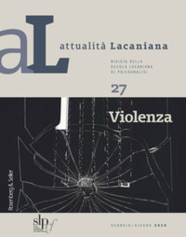 Attualità lacaniana. Rivista della Scuola Lacaniana di Psicoanalisi. 27: Violenza