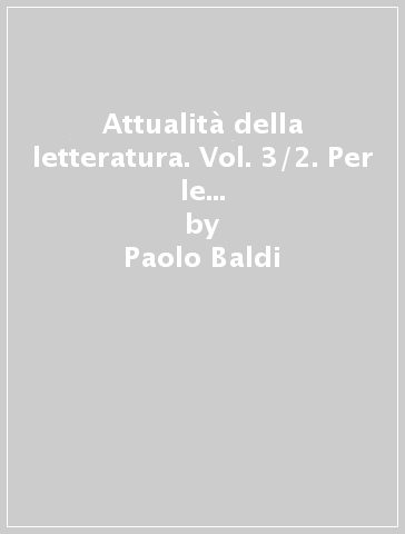 Attualità della letteratura. Vol. 3/2. Per le Scuole superiori. Con e-book. Con espansione online - Paolo Baldi - Giusso - Razetti