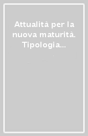 Attualità per la nuova maturità. Tipologia C. Per la prima prova scritta della maturità. Per tutte le scuole secondarie superiori, per il nuovo esame di stato. Ediz. per la scuola