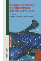 Attualità e prospettive dell attaccamento. Dalla teoria alla pratica clinica