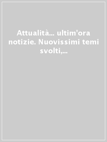 Attualità... ultim'ora notizie. Nuovissimi temi svolti, articoli, saggi brevi