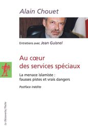 Au coeur des services spéciaux - La menace islamiste : fausses pistes et vrais dangers