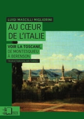 Au cœur de l Italie : Voir la Toscane, de Montesquieu à Berenson