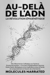 Au-delà de l ADN. La révolution épigénétique