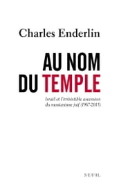 Au nom du Temple. Israël et l irrésistible ascension du messianisme juif (1967 - 2013)