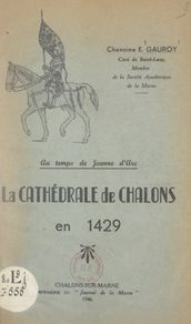 Au temps de Jeanne d Arc, la cathédrale de Châlons en 1429